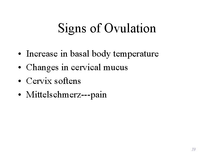 Signs of Ovulation • • Increase in basal body temperature Changes in cervical mucus