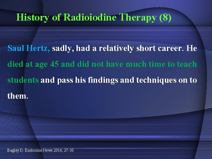 History of Radioiodine Therapy (8) Saul Hertz, sadly, had a relatively short career. He