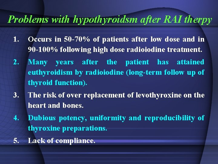 Problems with hypothyroidsm after RAI therpy 1. Occurs in 50 -70% of patients after