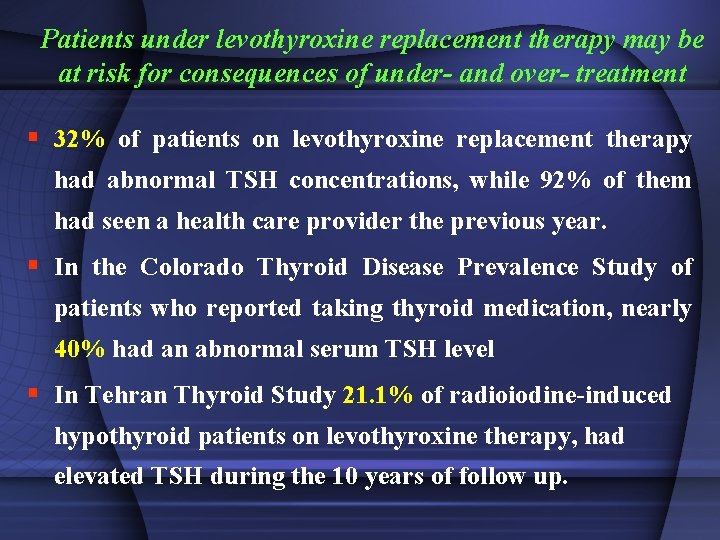 Patients under levothyroxine replacement therapy may be at risk for consequences of under- and
