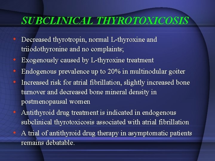 SUBCLINICAL THYROTOXICOSIS • Decreased thyrotropin, normal L-thyroxine and triiodothyronine and no complaints; • Exogenously