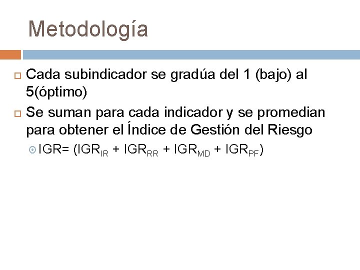 Metodología Cada subindicador se gradúa del 1 (bajo) al 5(óptimo) Se suman para cada