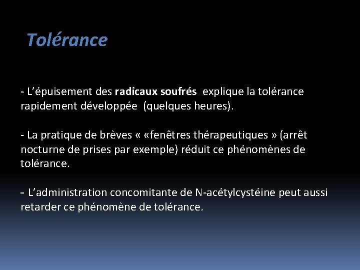 Tolérance - L’épuisement des radicaux soufrés explique la tolérance rapidement développée (quelques heures). -