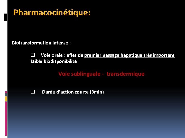 Pharmacocinétique: Biotransformation intense : q Voie orale : effet de premier passage hépatique très Pharmacocinétique: Biotransformation intense : q Voie orale : effet de premier passage hépatique très