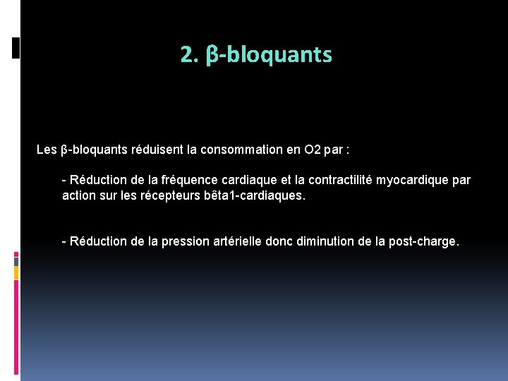 2. β-bloquants Les β-bloquants réduisent la consommation en O 2 par : - Réduction