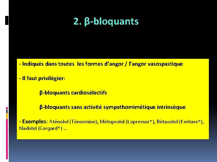 2. β-bloquants - Indiqués dans toutes les formes d’angor / l'angor vasospastique - Il 2. β-bloquants - Indiqués dans toutes les formes d’angor / l'angor vasospastique - Il