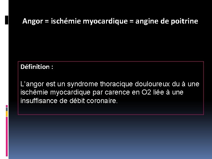 Angor = ischémie myocardique = angine de poitrine Définition : L’angor est un syndrome