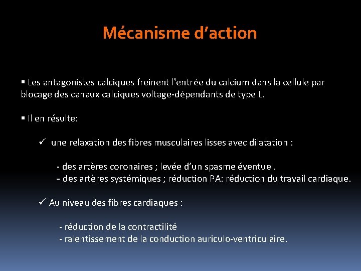 Mécanisme d’action § Les antagonistes calciques freinent l'entrée du calcium dans la cellule par