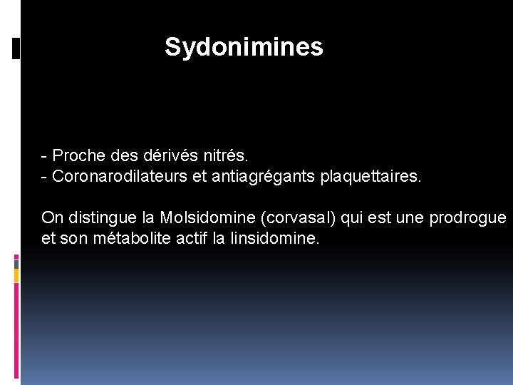  Sydonimines - Proche des dérivés nitrés. - Coronarodilateurs et antiagrégants plaquettaires. On distingue