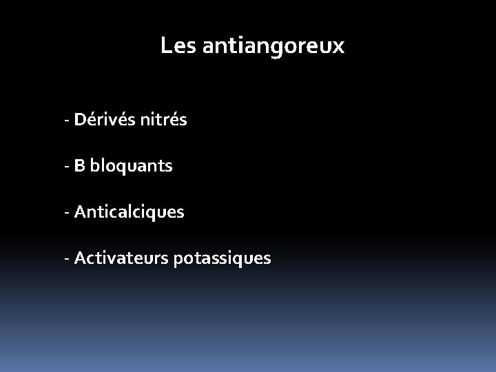 Les antiangoreux - Dérivés nitrés - B bloquants - Anticalciques - Activateurs potassiques 