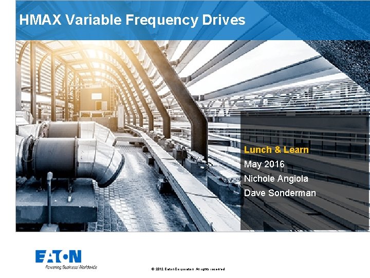 HMAX Variable Frequency Drives Lunch & Learn May 2016 Nichole Angiola Dave Sonderman ©
