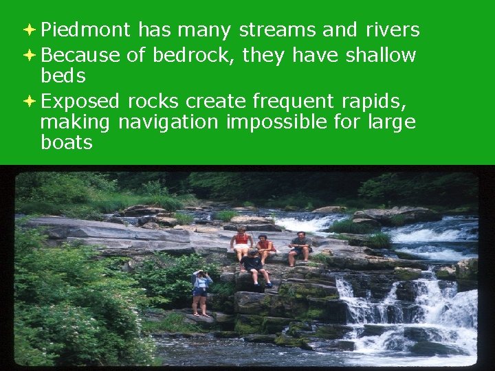 Piedmont has many streams and rivers Because of bedrock, they have shallow beds Piedmont has many streams and rivers Because of bedrock, they have shallow beds