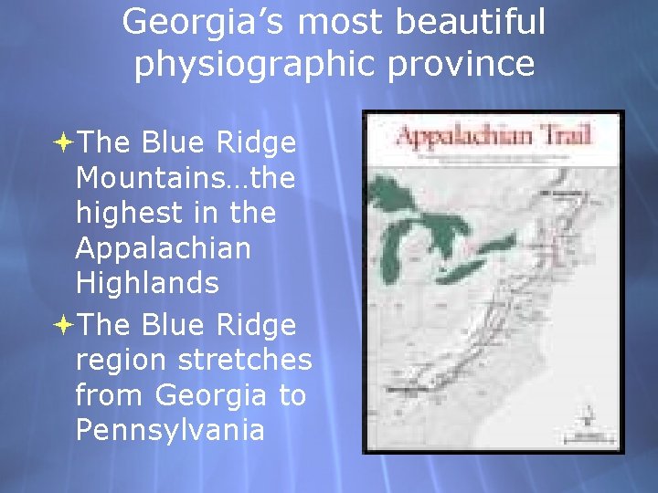 Georgia’s most beautiful physiographic province The Blue Ridge Mountains…the highest in the Appalachian Highlands Georgia’s most beautiful physiographic province The Blue Ridge Mountains…the highest in the Appalachian Highlands
