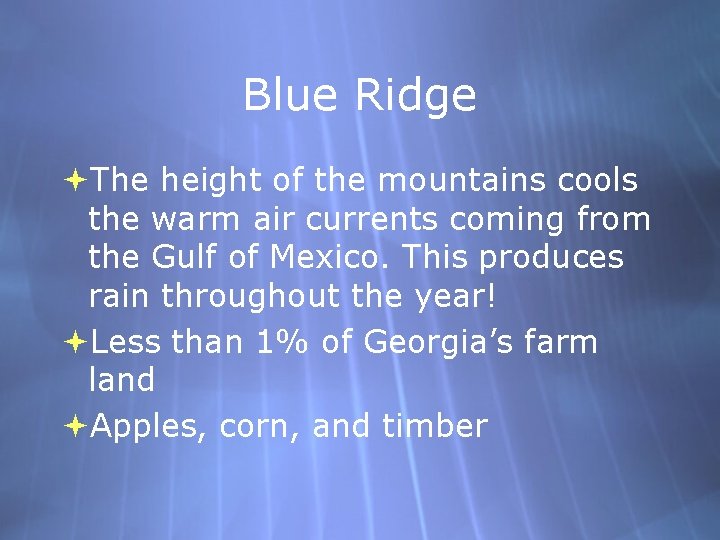 Blue Ridge The height of the mountains cools the warm air currents coming from Blue Ridge The height of the mountains cools the warm air currents coming from