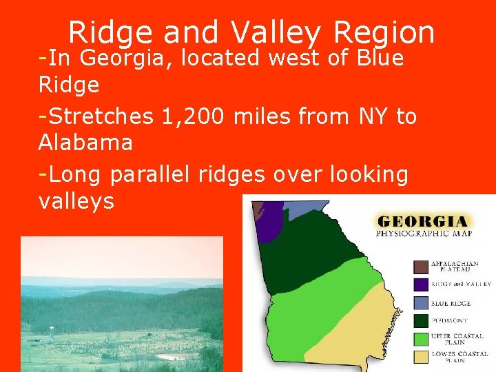 Ridge and Valley Region -In Georgia, located west of Blue Ridge -Stretches 1, 200 Ridge and Valley Region -In Georgia, located west of Blue Ridge -Stretches 1, 200