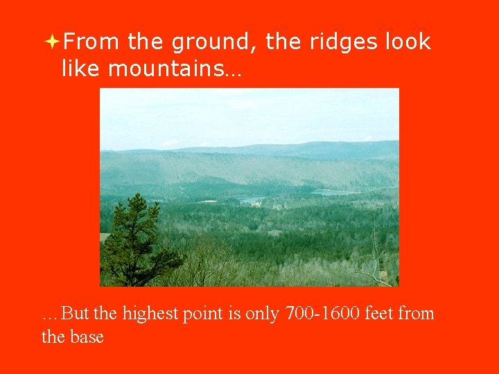 From the ground, the ridges look like mountains… …But the highest point is From the ground, the ridges look like mountains… …But the highest point is