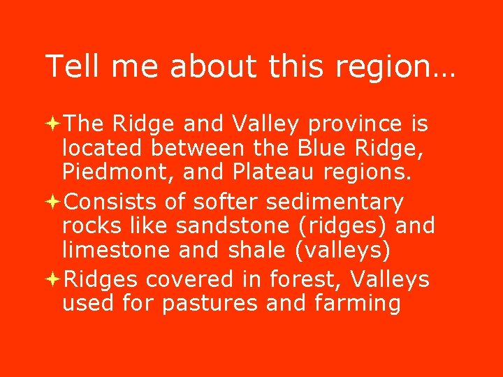 Tell me about this region… The Ridge and Valley province is located between the Tell me about this region… The Ridge and Valley province is located between the
