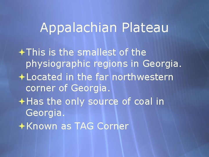 Appalachian Plateau This is the smallest of the physiographic regions in Georgia. Located in Appalachian Plateau This is the smallest of the physiographic regions in Georgia. Located in