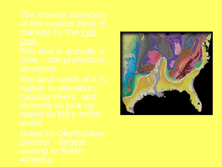 The interior boundary of the coastal plain is marked by the Fall Line. The interior boundary of the coastal plain is marked by the Fall Line.