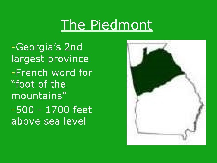 The Piedmont -Georgia’s 2 nd largest province -French word for “foot of the mountains” The Piedmont -Georgia’s 2 nd largest province -French word for “foot of the mountains”