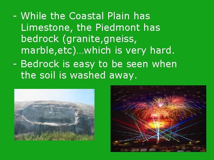 - While the Coastal Plain has Limestone, the Piedmont has bedrock (granite, gneiss, marble, - While the Coastal Plain has Limestone, the Piedmont has bedrock (granite, gneiss, marble,