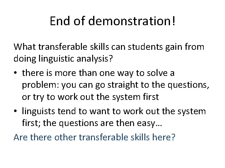 End of demonstration! What transferable skills can students gain from doing linguistic analysis? • End of demonstration! What transferable skills can students gain from doing linguistic analysis? •