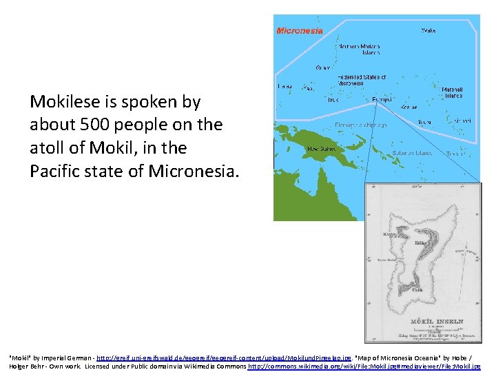 Mokilese is spoken by about 500 people on the atoll of Mokil, in the Mokilese is spoken by about 500 people on the atoll of Mokil, in the