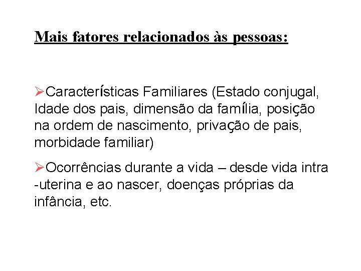 Mais fatores relacionados às pessoas: ØCaracterísticas Familiares (Estado conjugal, Idade dos pais, dimensão da