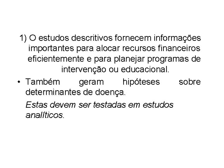 1) O estudos descritivos fornecem informações importantes para alocar recursos financeiros eficientemente e para