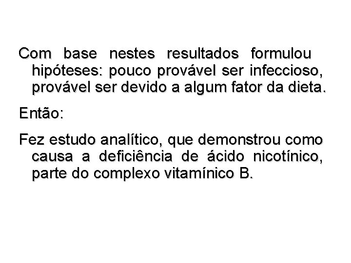 Com base nestes resultados formulou hipóteses: pouco provável ser infeccioso, provável ser devido a