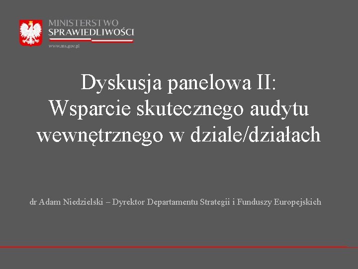 Dyskusja panelowa II: Wsparcie skutecznego audytu wewnętrznego w dziale/działach dr Adam Niedzielski – Dyrektor