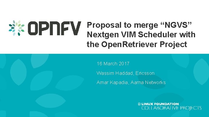 Proposal to merge “NGVS” Nextgen VIM Scheduler with the Open. Retriever Project 16 March Proposal to merge “NGVS” Nextgen VIM Scheduler with the Open. Retriever Project 16 March