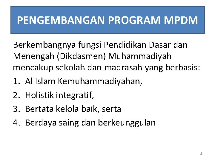 PENGEMBANGAN PROGRAM MPDM Berkembangnya fungsi Pendidikan Dasar dan Menengah (Dikdasmen) Muhammadiyah mencakup sekolah dan