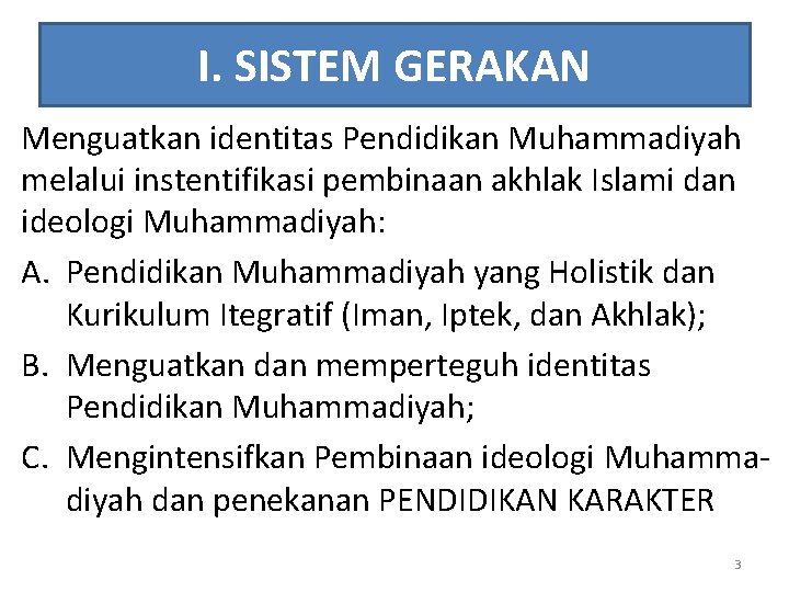 I. SISTEM GERAKAN Menguatkan identitas Pendidikan Muhammadiyah melalui instentifikasi pembinaan akhlak Islami dan ideologi