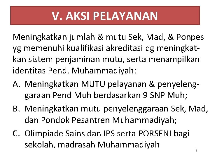 V. AKSI PELAYANAN Meningkatkan jumlah & mutu Sek, Mad, & Ponpes yg memenuhi kualifikasi