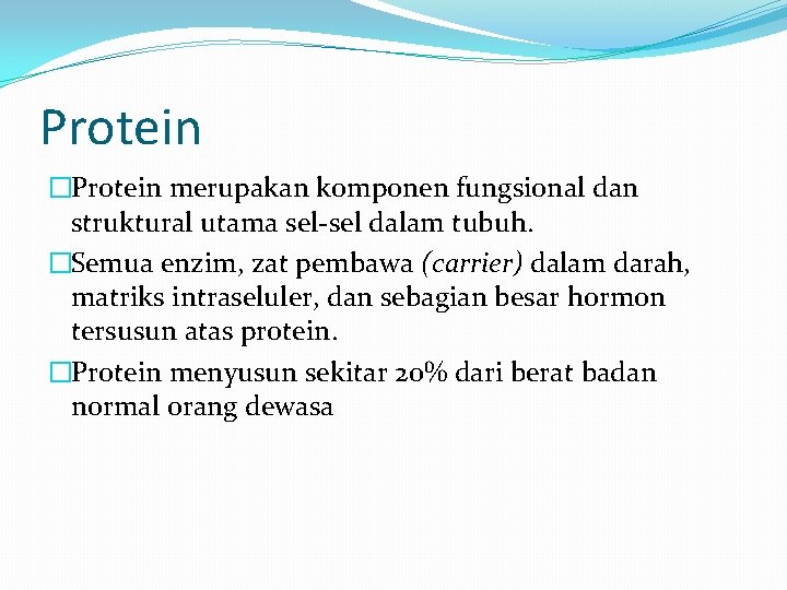 Protein �Protein merupakan komponen fungsional dan struktural utama sel-sel dalam tubuh. �Semua enzim, zat