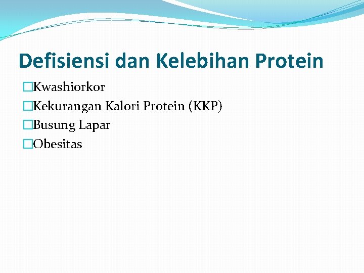 Defisiensi dan Kelebihan Protein �Kwashiorkor �Kekurangan Kalori Protein (KKP) �Busung Lapar �Obesitas 