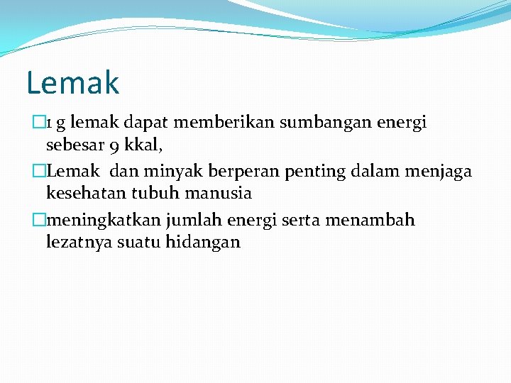 Lemak � 1 g lemak dapat memberikan sumbangan energi sebesar 9 kkal, �Lemak dan