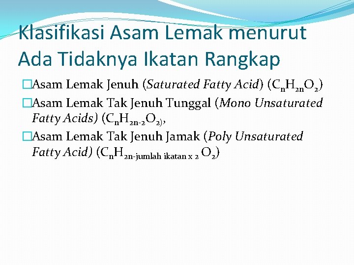 Klasifikasi Asam Lemak menurut Ada Tidaknya Ikatan Rangkap �Asam Lemak Jenuh (Saturated Fatty Acid)