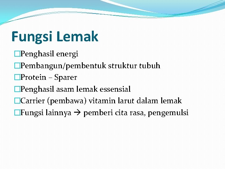 Fungsi Lemak �Penghasil energi �Pembangun/pembentuk struktur tubuh �Protein – Sparer �Penghasil asam lemak essensial