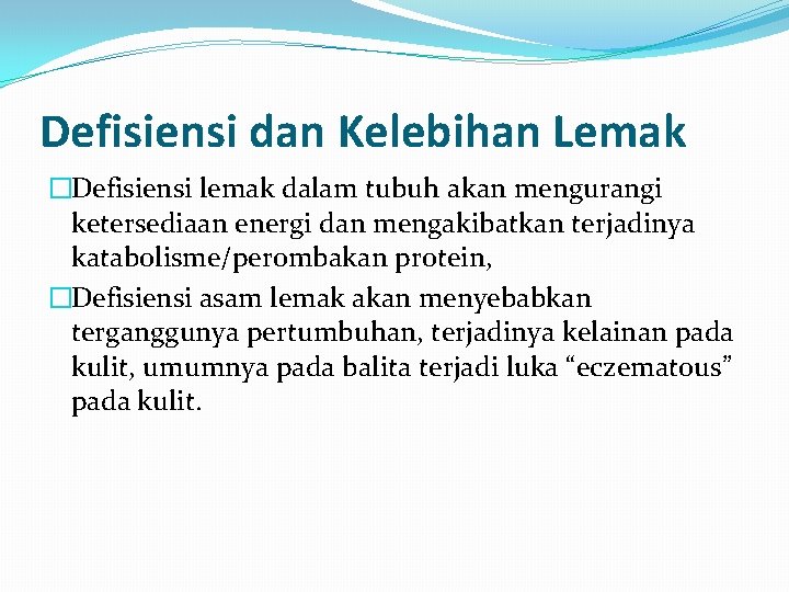 Defisiensi dan Kelebihan Lemak �Defisiensi lemak dalam tubuh akan mengurangi ketersediaan energi dan mengakibatkan