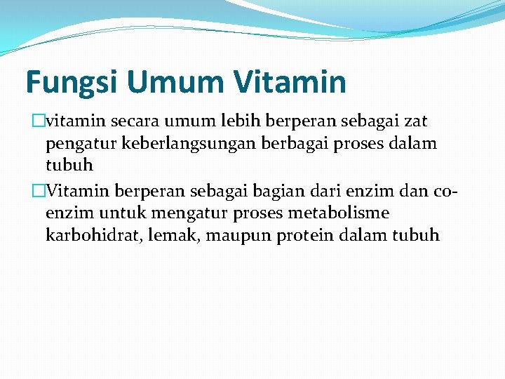 Fungsi Umum Vitamin �vitamin secara umum lebih berperan sebagai zat pengatur keberlangsungan berbagai proses