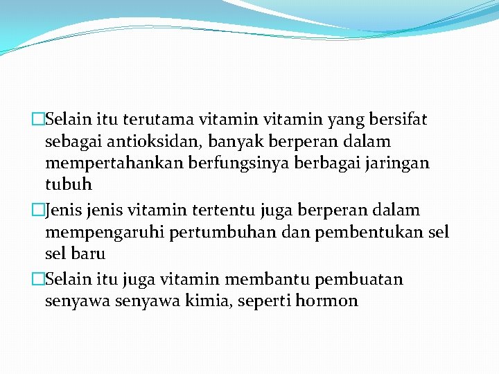 �Selain itu terutama vitamin yang bersifat sebagai antioksidan, banyak berperan dalam mempertahankan berfungsinya berbagai