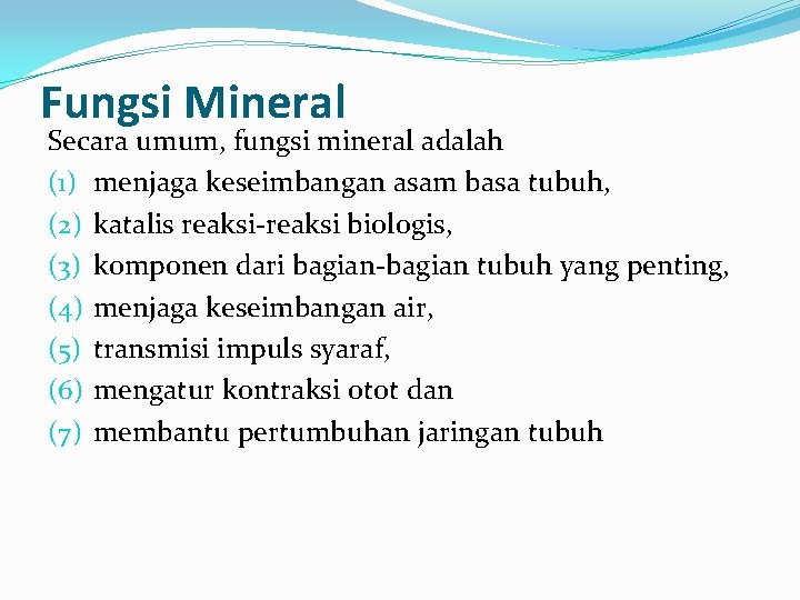 Fungsi Mineral Secara umum, fungsi mineral adalah (1) menjaga keseimbangan asam basa tubuh, (2)