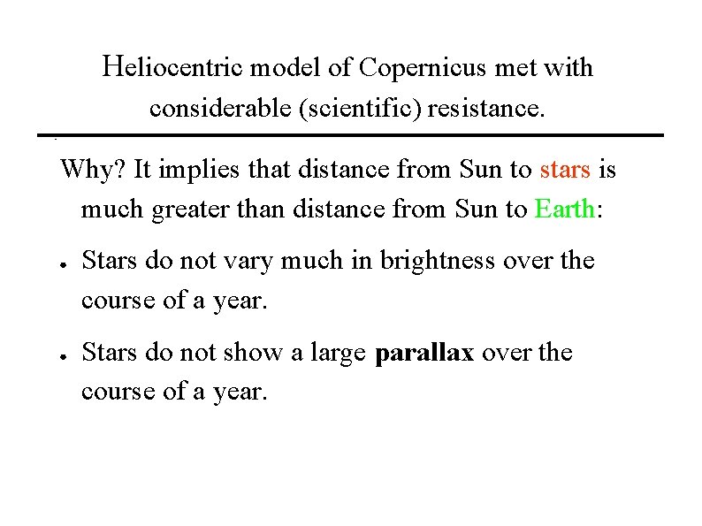 Heliocentric model of Copernicus met with considerable (scientific) resistance. Why? It implies that distance