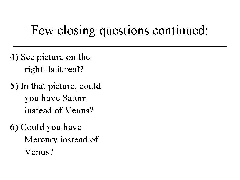 Few closing questions continued: 4) See picture on the right. Is it real? 5)