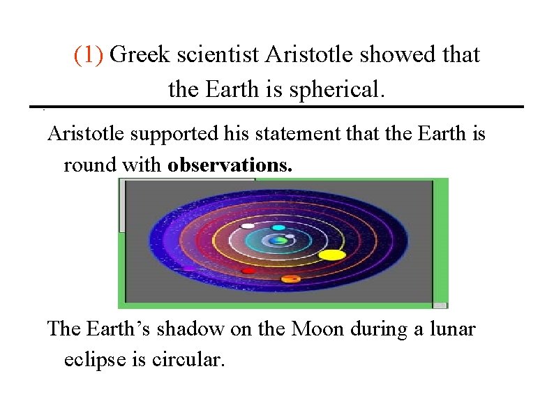 (1) Greek scientist Aristotle showed that the Earth is spherical. Aristotle supported his statement