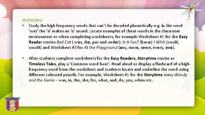 Activities: • Study the high frequency words that can’t be decoded phonetically e. g.