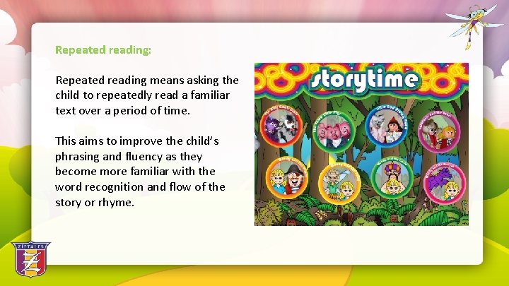 Repeated reading: Repeated reading means asking the child to repeatedly read a familiar text