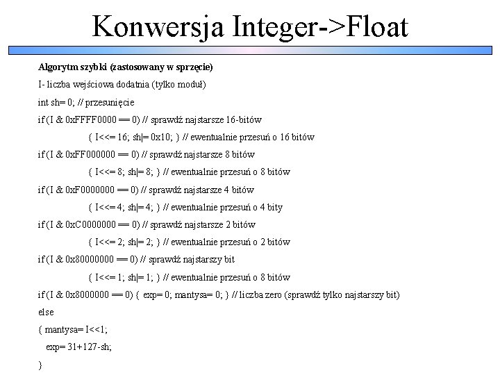 Konwersja Integer->Float Algorytm szybki (zastosowany w sprzęcie) I- liczba wejściowa dodatnia (tylko moduł) int